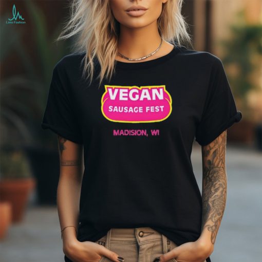 Vegan Sausage Fest Madison Wi Shirt