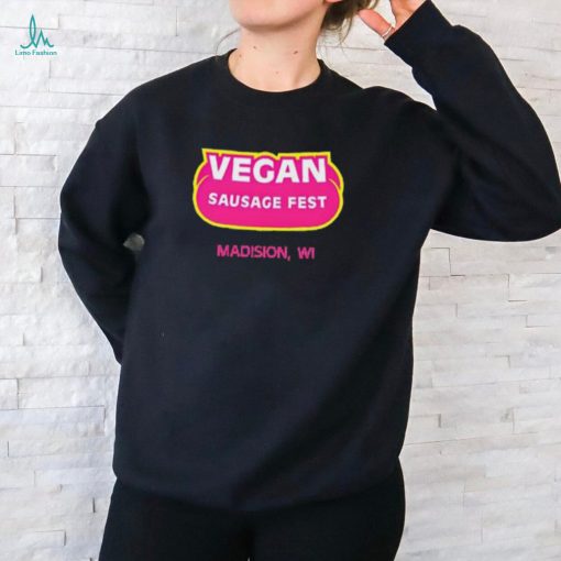 Vegan Sausage Fest Madison Wi Shirt