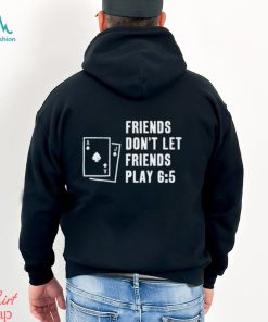 Vegas Matt Friends Don’t Let Friends Play 6 5 Shirt