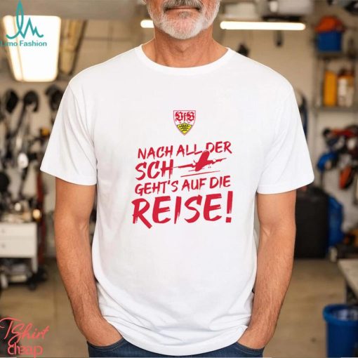 Vfb Stuttgart International Nach All Der Sch Geht’s Auf Die Reise T Shirt