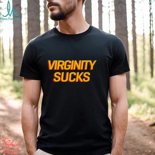 Virginity Sucks Shirt