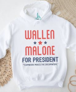 Wallen Malone for president teamwork makes the dreamwork shirt