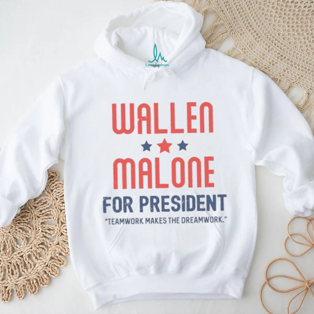 Wallen Malone for president teamwork makes the dreamwork shirt Wallen Malone for president teamwork makes the dreamwork shirt