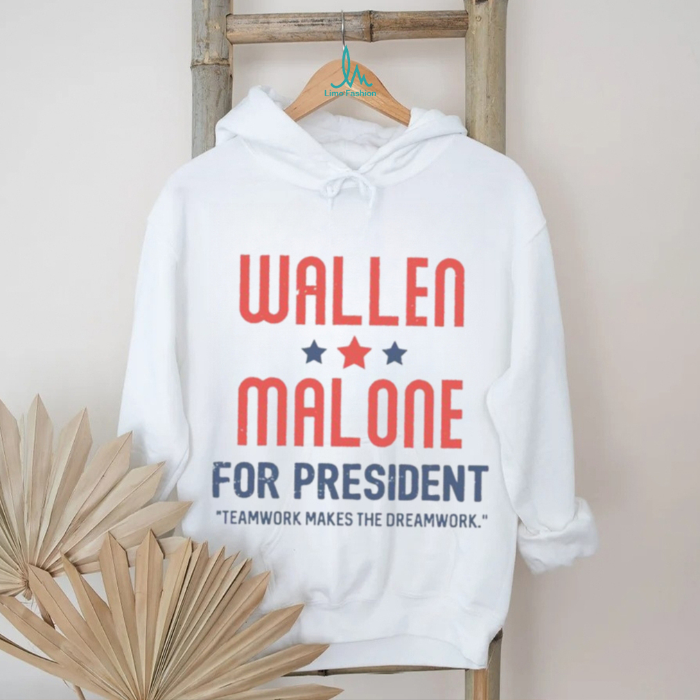 Wallen Malone for president teamwork makes the dreamwork shirt Wallen Malone for president teamwork makes the dreamwork shirt