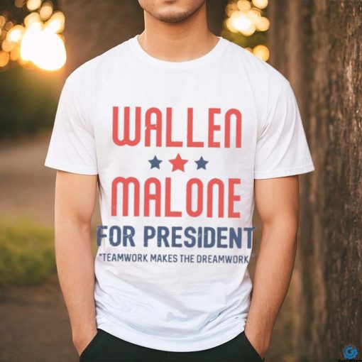 Wallen Malone for president teamwork makes the dreamwork shirt