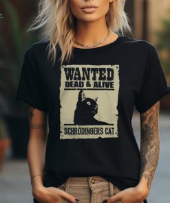 Wanted Dead and Alive Schrodinger’s Cat T Shirt