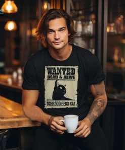 Wanted Dead and Alive Schrodinger’s Cat T Shirt