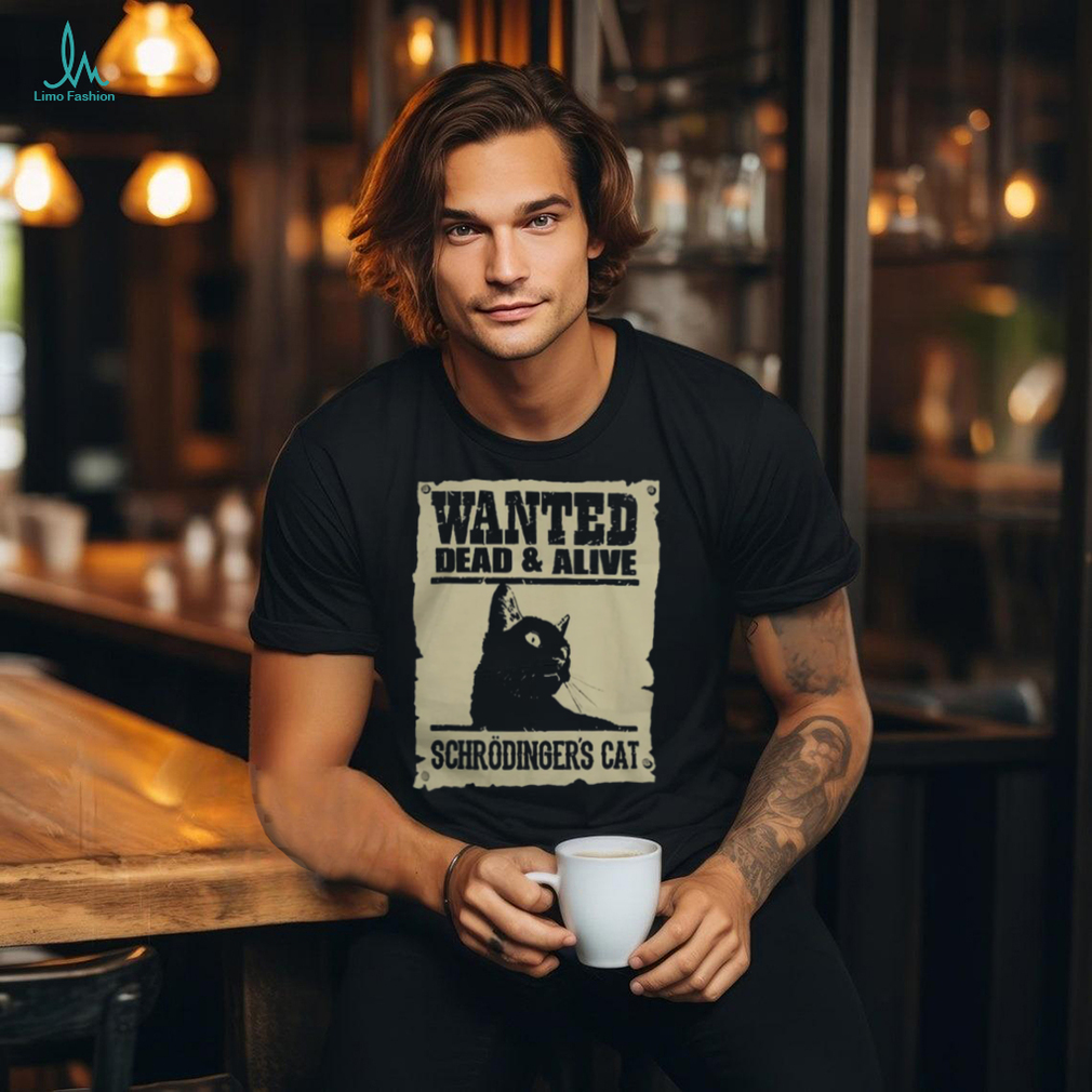 Wanted Dead and Alive Schrodinger's Cat T Shirt Wanted Dead and Alive Schrodinger's Cat T Shirt