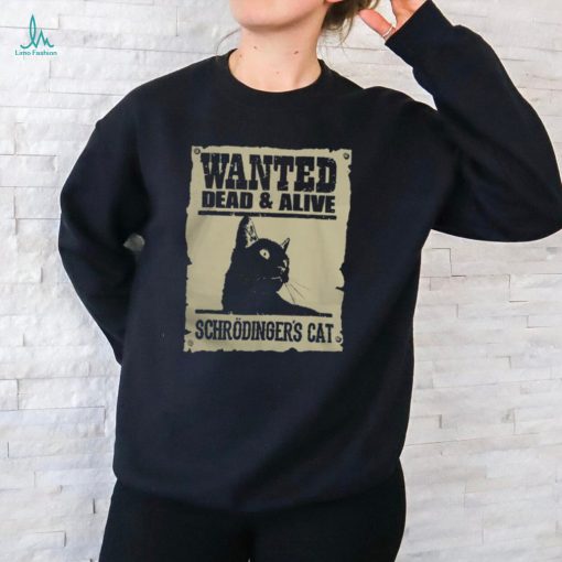 Wanted Dead and Alive Schrodinger’s Cat T Shirt