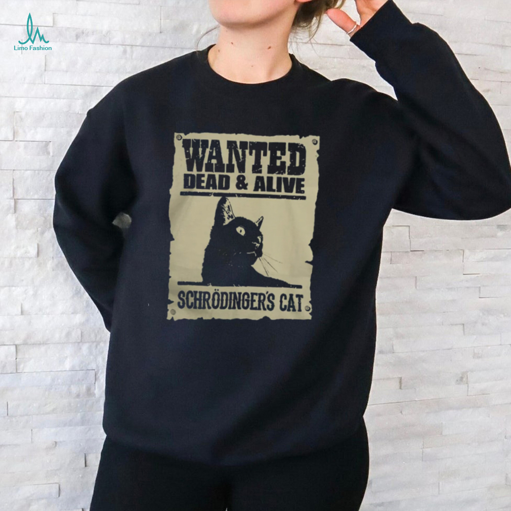 Wanted Dead and Alive Schrodinger's Cat T Shirt Wanted Dead and Alive Schrodinger's Cat T Shirt