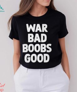 War Bad Boobs Good Shirt