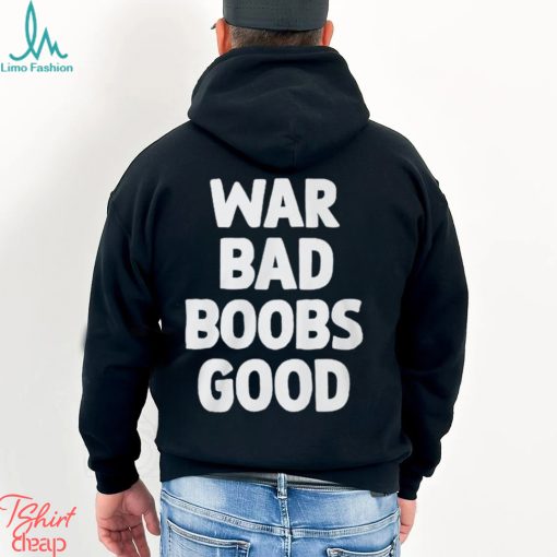 War Bad Boobs Good Shirt