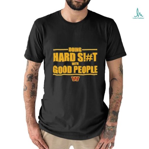 Washington Commanders Doing Hard Shit With Good People Shirt