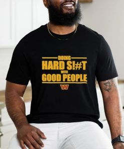 Washington Commanders Doing Hard Shit With Good People Shirt