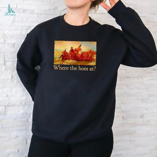 Washington Crossing the Delaware Where the hoes at shirt