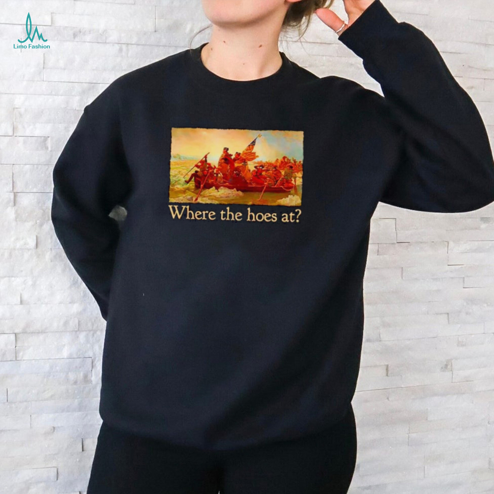 Washington Crossing the Delaware Where the hoes at shirt Washington Crossing the Delaware Where the hoes at shirt