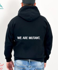 We Are Mutant Shirt