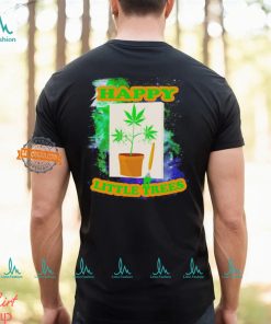 Weed happy little trees shirt