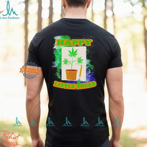 Weed happy little trees shirt