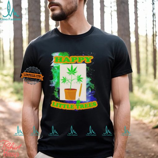 Weed happy little trees shirt