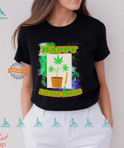 Weed happy little trees shirt