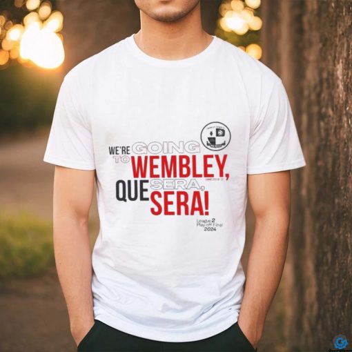 We’re Going to Wembley Quesera League Playoff Final 2024 shirt