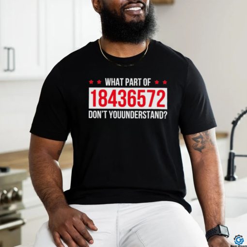 What Part Of 18436572 Dont You Understand Shirt