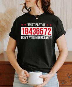 What Part Of 18436572 Dont You Understand Shirt