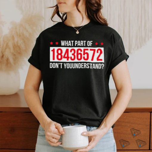 What Part Of 18436572 Dont You Understand Shirt