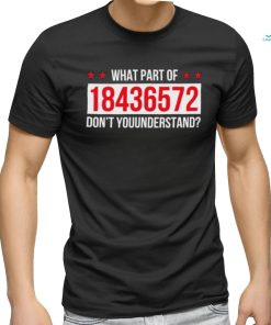 What Part Of 18436572 Dont You Understand Shirt