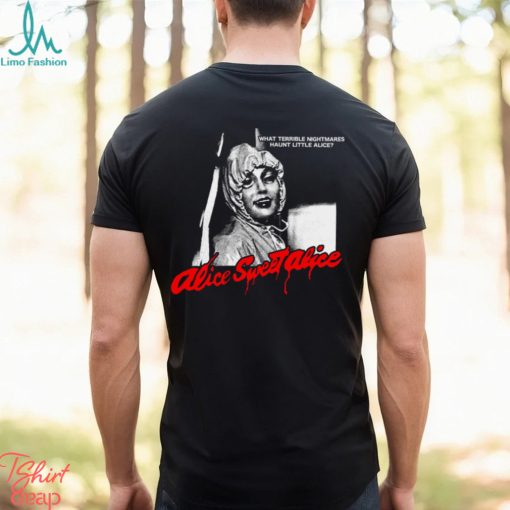 What Terrible Nightmares Haunt Little Alice Shirt