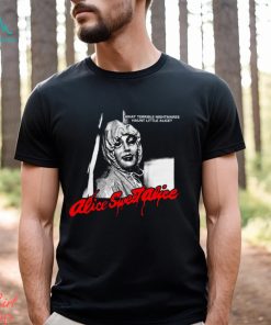 What Terrible Nightmares Haunt Little Alice Shirt