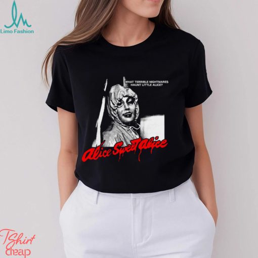 What Terrible Nightmares Haunt Little Alice Shirt