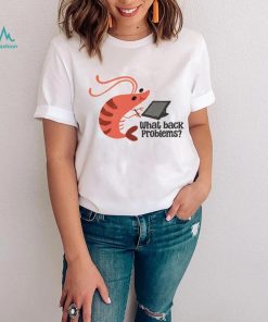 What back problems shrimp shirt