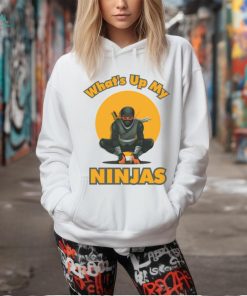 What's Up My Ninjas t shirt