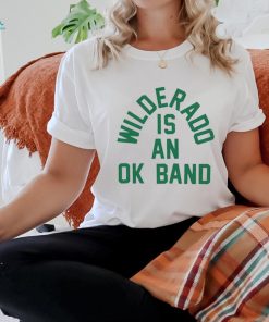 Wilderado is an ok band shirt