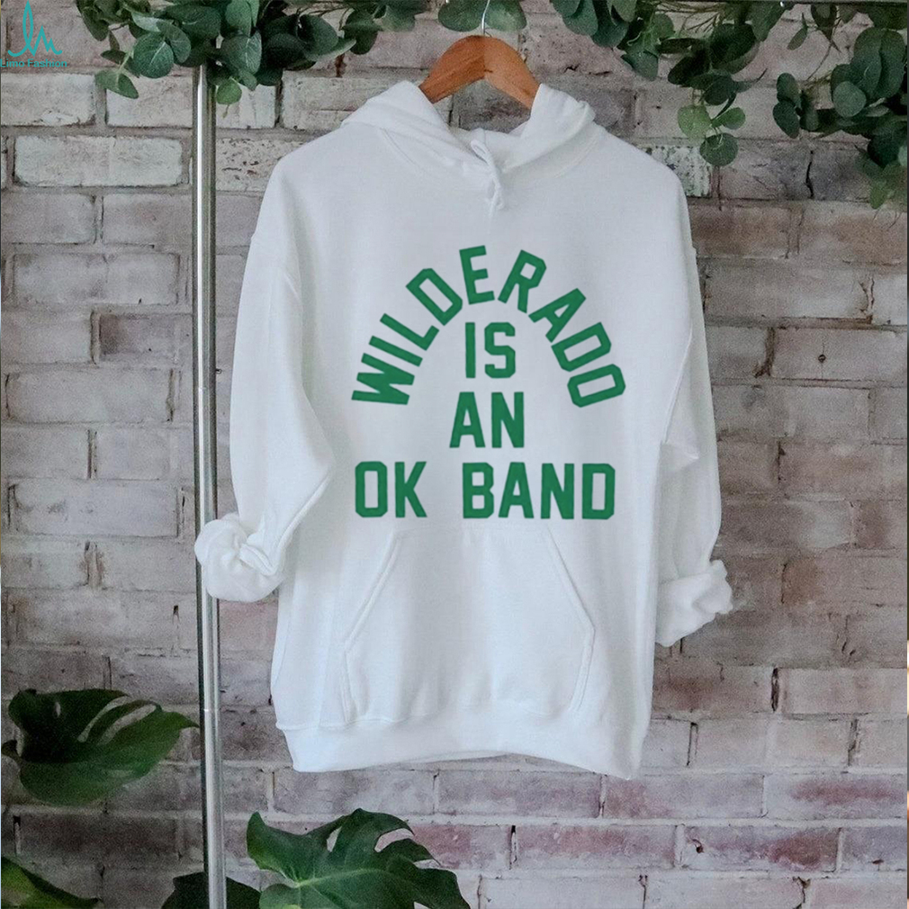 Wilderado is an ok band shirt Wilderado is an ok band shirt