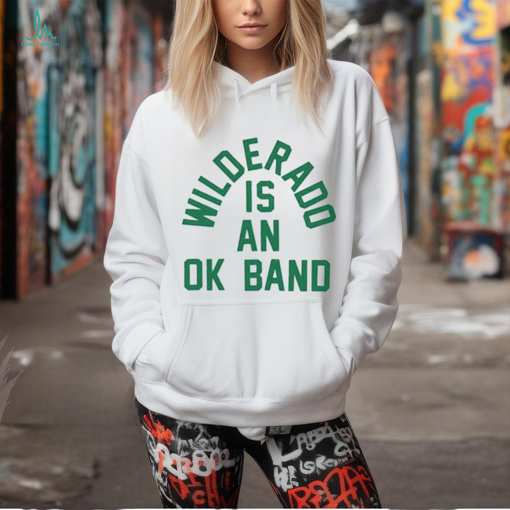 Wilderado is an ok band shirt Wilderado is an ok band shirt