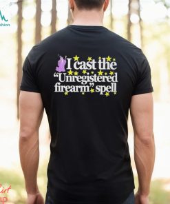 Wizard Spell I Cast The Unregistered Firearm Spell Shirt