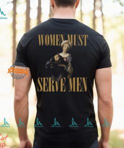Women Must Serve Men Shirt