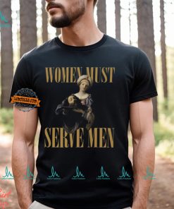 Women Must Serve Men Shirt