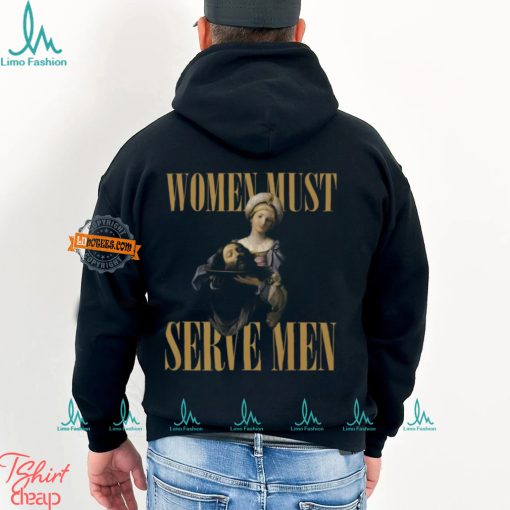 Women Must Serve Men Shirt