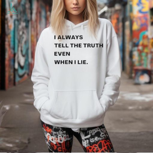 World Culture I Always Tell The Truth Even When I Lie Shirt