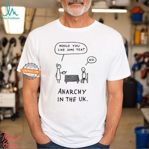 Would you like some tea no anarchy in the uk shirt