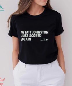 Wyatt Johnston Just Scored Again Shirt, hoodie, sweater, long sleeve and tank top Wyatt Johnston Just Scored Again Shirt