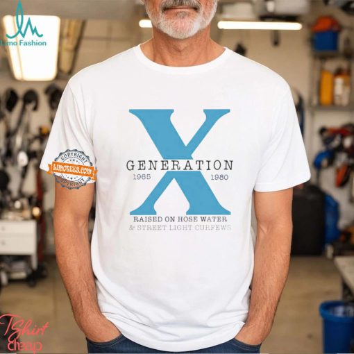 X generation 1965 1980 raised on hose water & street light curfews shirt