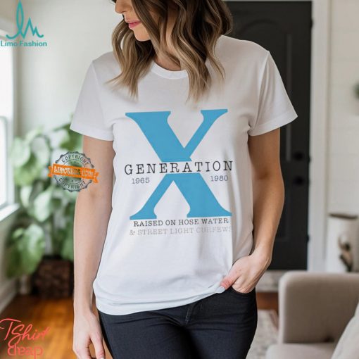 X generation 1965 1980 raised on hose water & street light curfews shirt