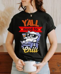 Y’all Need To Chill Cat T shirt