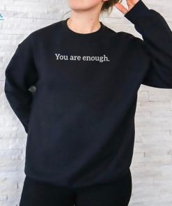 You Are Enough Dear Person Behind Me Love Awareness Peace T Shirt