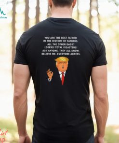 You Are The Best Father in the History of Trump Father T Shirt